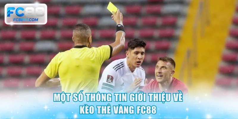 Một số thông tin giới thiệu về kèo thẻ vàng FC88
