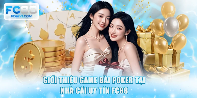 Giới thiệu game bài Poker tại nhà cái uy tín FC88