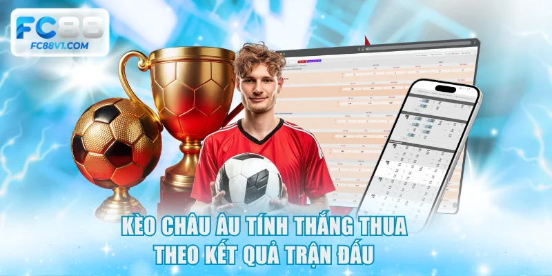Kèo Châu Âu tính thắng thua theo kết quả trận đấu