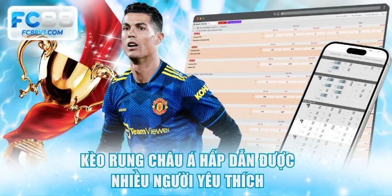 Kèo rung Châu Á hấp dẫn được nhiều người yêu thích